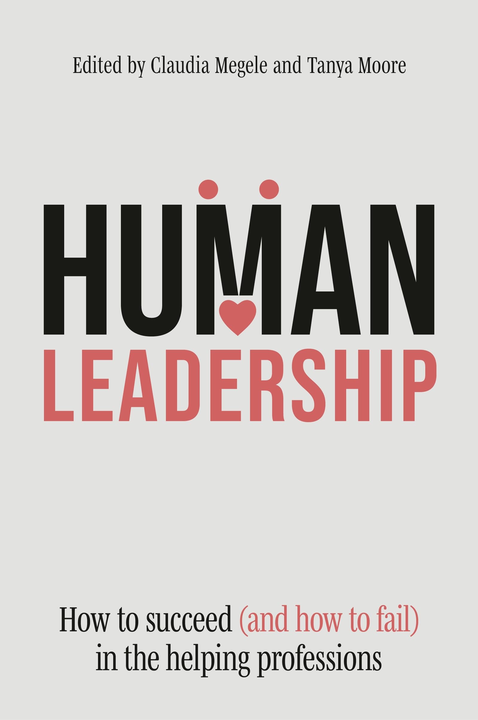Human Leadership: How to Succeed (and How to Fail) in the Helping Professions