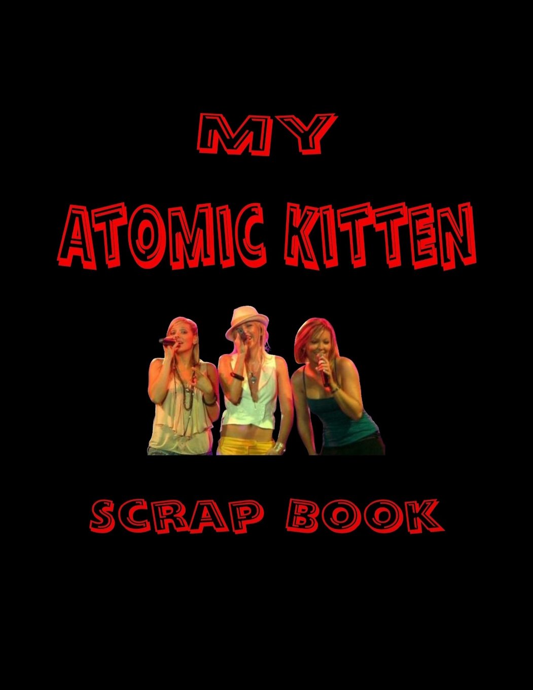 My Atomic Kitten Scrap Book: Blank Pages for You to Fill (My Fan Book)