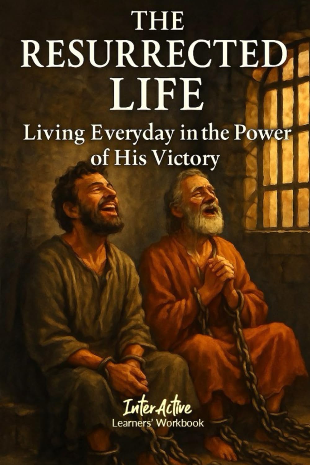 The RESURRECTED LIFE - Living Everyday in the Power of His Victory: Interactive Bible Learning - Learners' Workbook