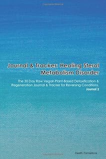 Journal & Tracker: Healing Sterol Metabolism Disorder: The 30 Day Raw Vegan Plant-Based Detoxification & Regeneration Journal & Tracker for Reversing Conditions. Journal 2