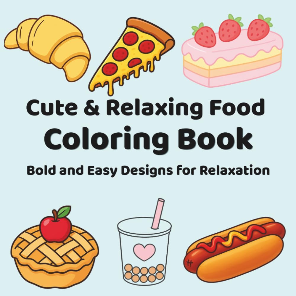 Cute & Relaxing Food Coloring Book: Bold and Easy Designs for Relaxation