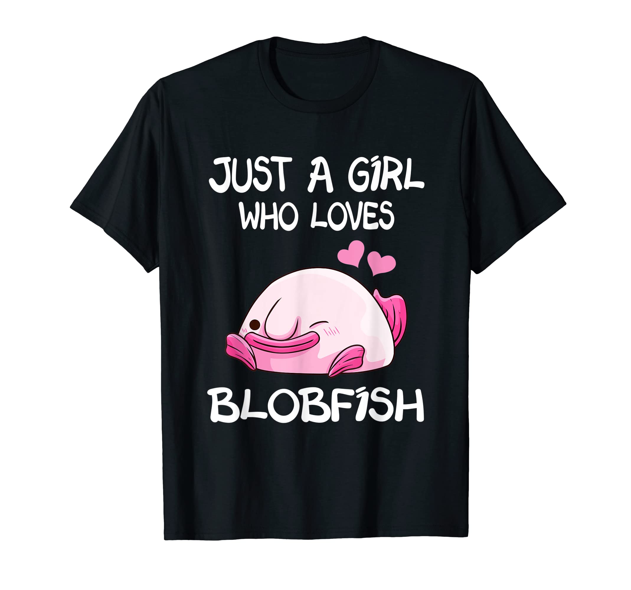 Just Blobfish ApparelJust A Girl Who Loves Blobfish T-Shirt