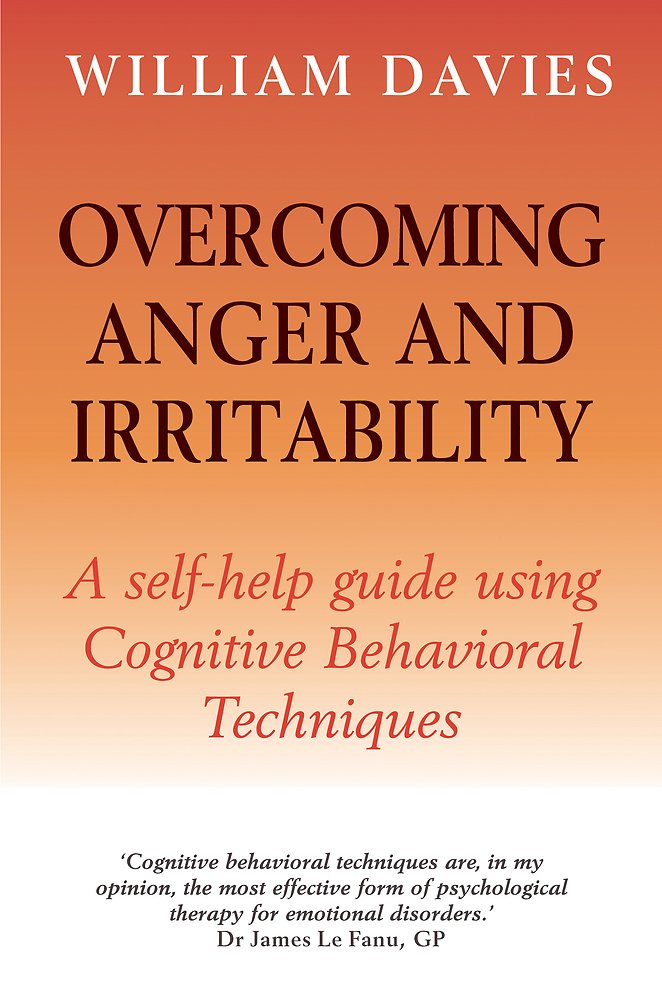 Overcoming Anger and Irritability: A Self-Help Guide Using Cognitive  Behavioral Techniques Paperback – May 13, 2008