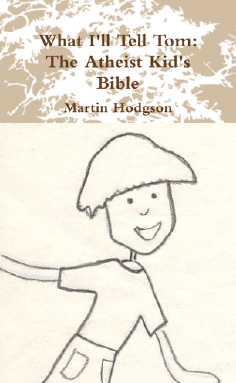 What I'll Tell Tom: The Atheist Kid's Bible