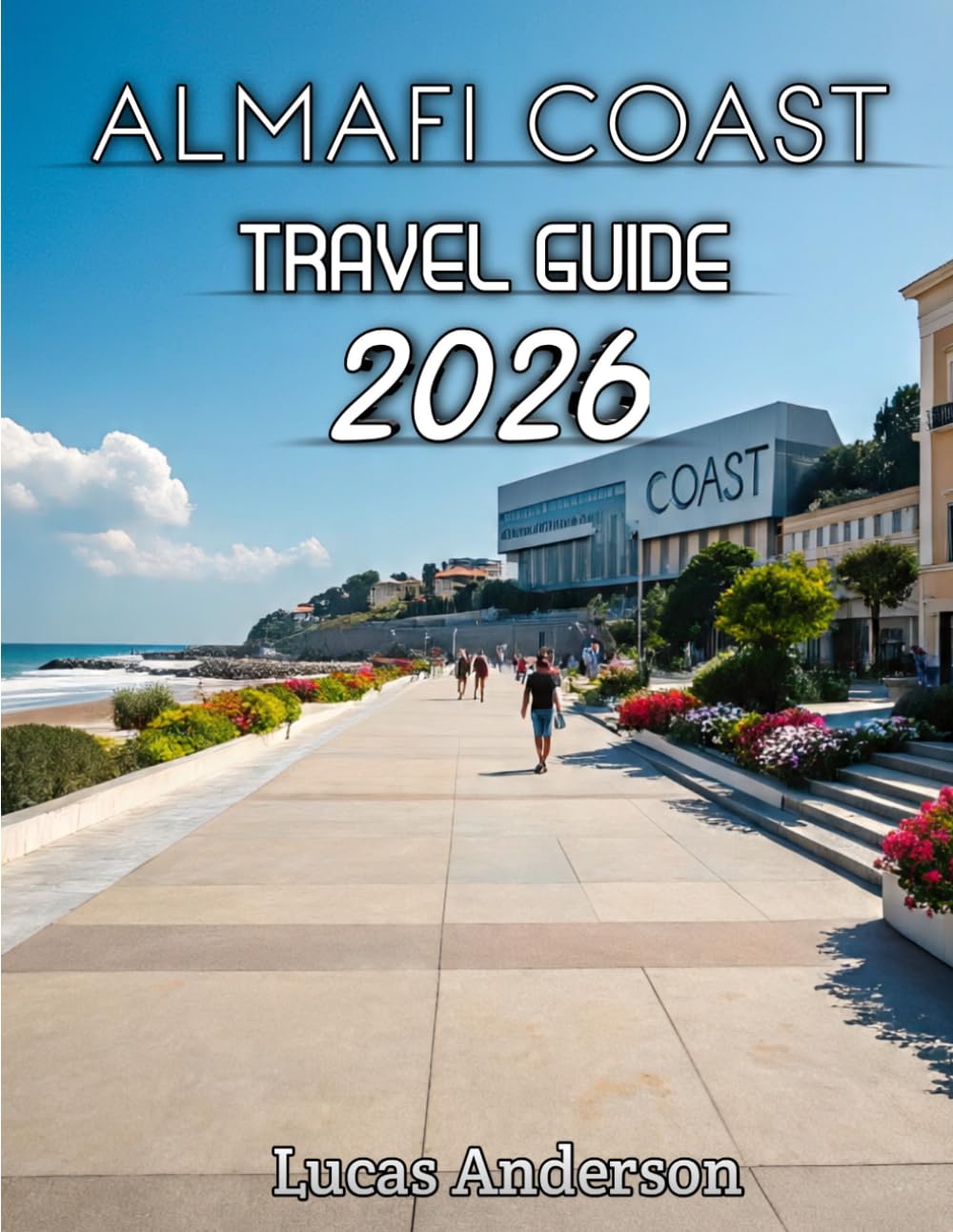 Amalfi Coast Travel Guide 2026: Your Essential Guide to Italy’s Most Iconic Seaside Destinations