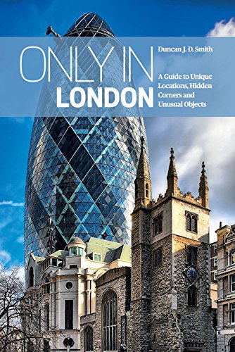 Only in London: A Guide to Unique Locations, Hidden Corners and Unusual Objects (Only In Guides)