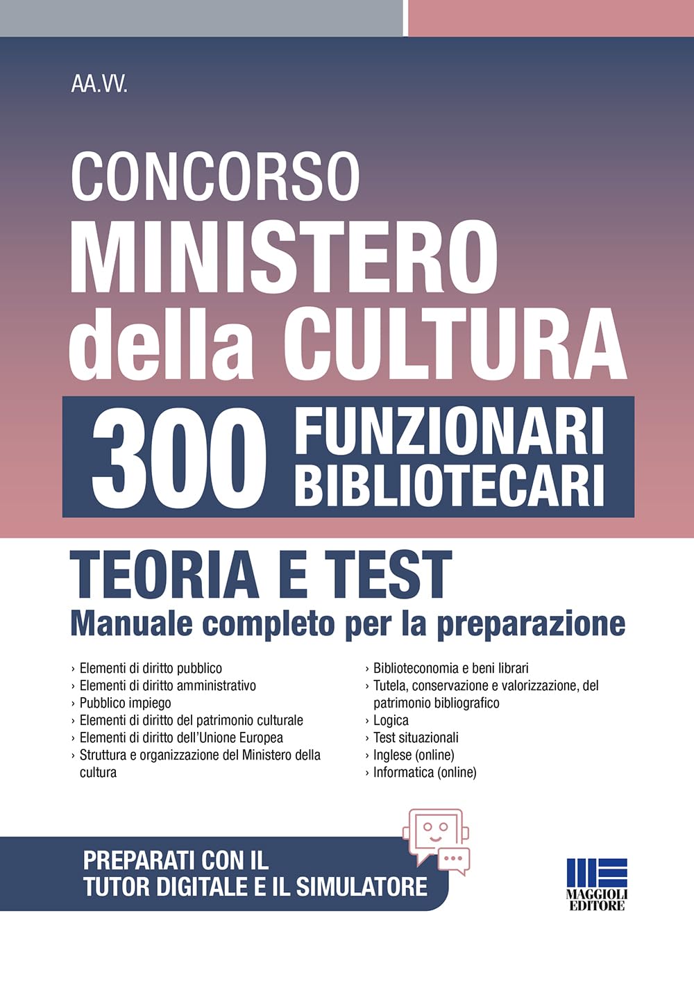 Concorso Ministero della Cultura 300 Funzionari Bibliotecari - Teoria e Test: manuale completo per la preparazione