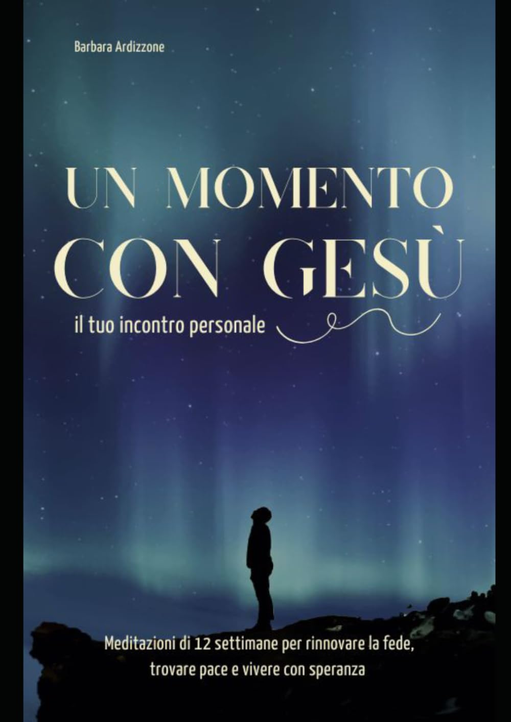 UN MOMENTO CON GESÙ: Meditazioni Di 12 Settimane Per Rinnovare La Fede, Trovare Pace E Vivere Con Speranza