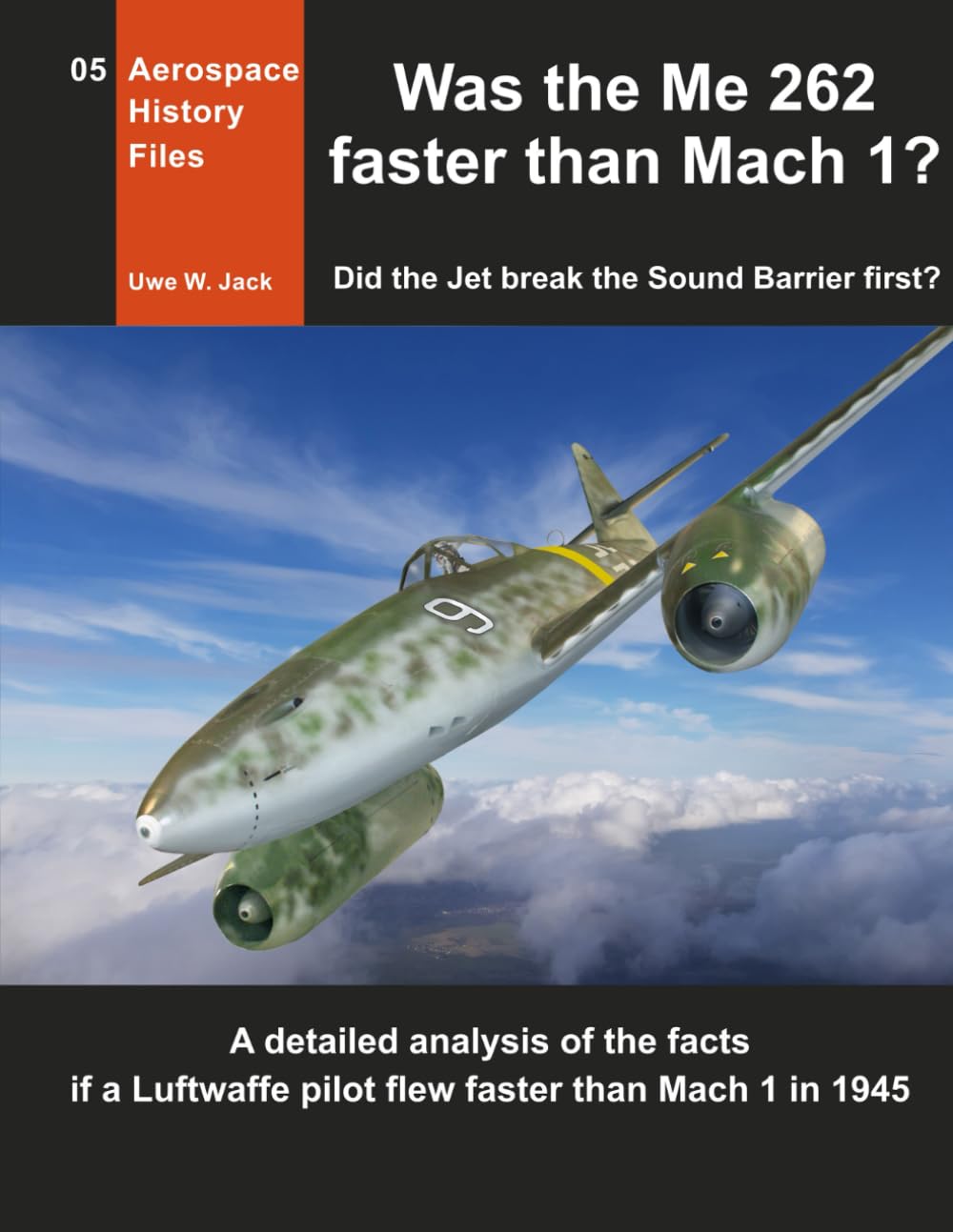 Was the Me 262 faster than Mach 1?: Did the Jet break the Sound Barrier first? (Aerospace History Files)