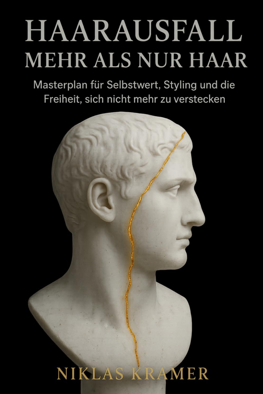 HAARAUSFALL: MEHR ALS NUR HAAR: Masterplan für Selbstwert, Styling und die Freiheit, sich nicht mehr zu verstecken