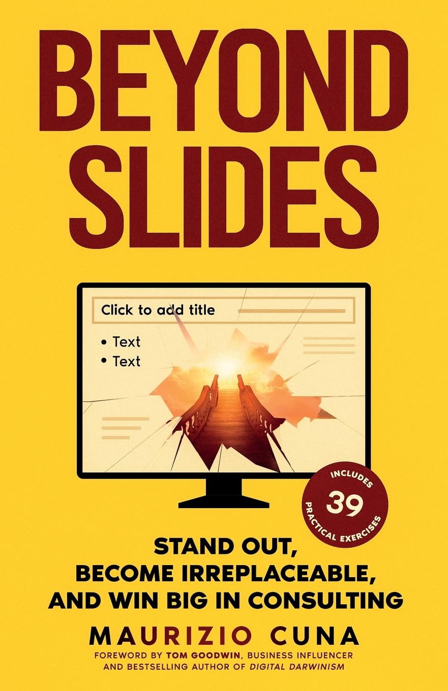 Beyond Slides: Stand out, become irreplaceable, and win big in consulting