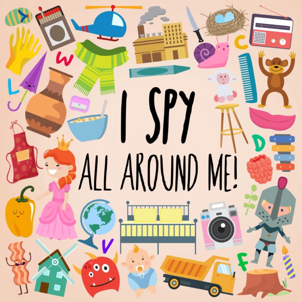 I Spy - All Around Me!: A Fun A-Z Puzzle Book (for Ages 4-6) (I Spy Book Collection for Kids)