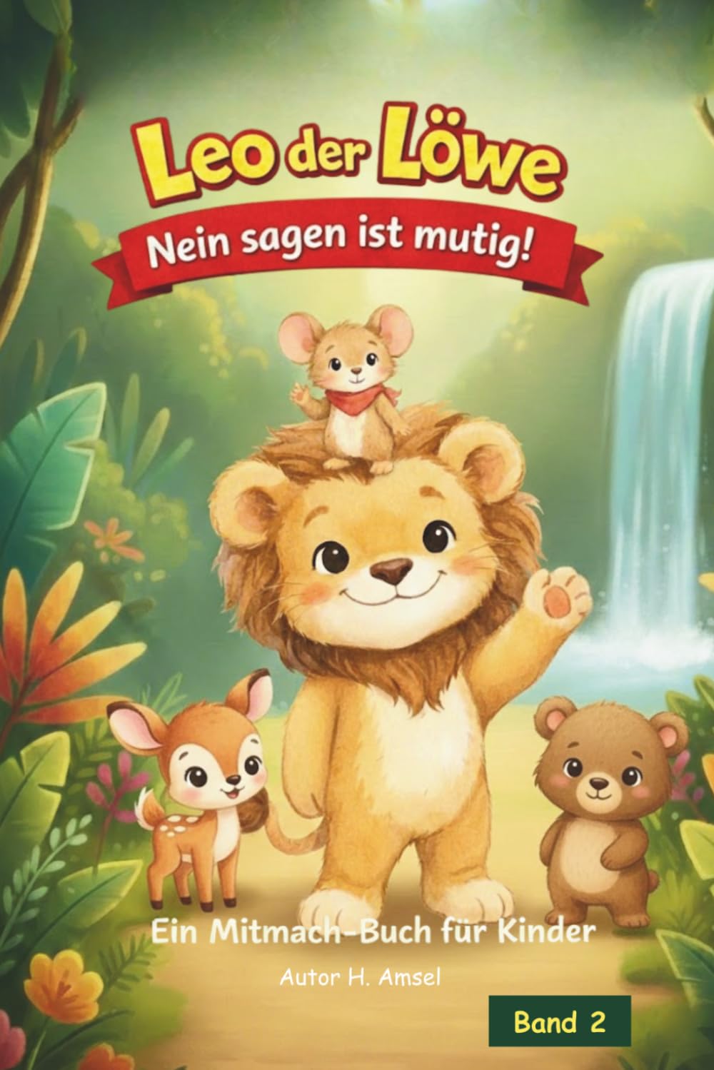 Leo der Löwe – Nein sagen ist mutig!: Ein Mitmach-Kinderbuch für Kinder von 5–8 Jahren über Grenzen, Gefühle und Selbstvertrauen