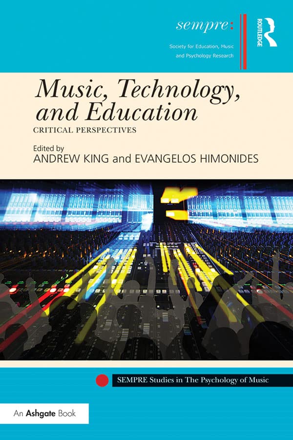 Music, Technology, and Education: Critical Perspectives (SEMPRE Studies in The Psychology of Music)      1st Edition, Kindle Edition