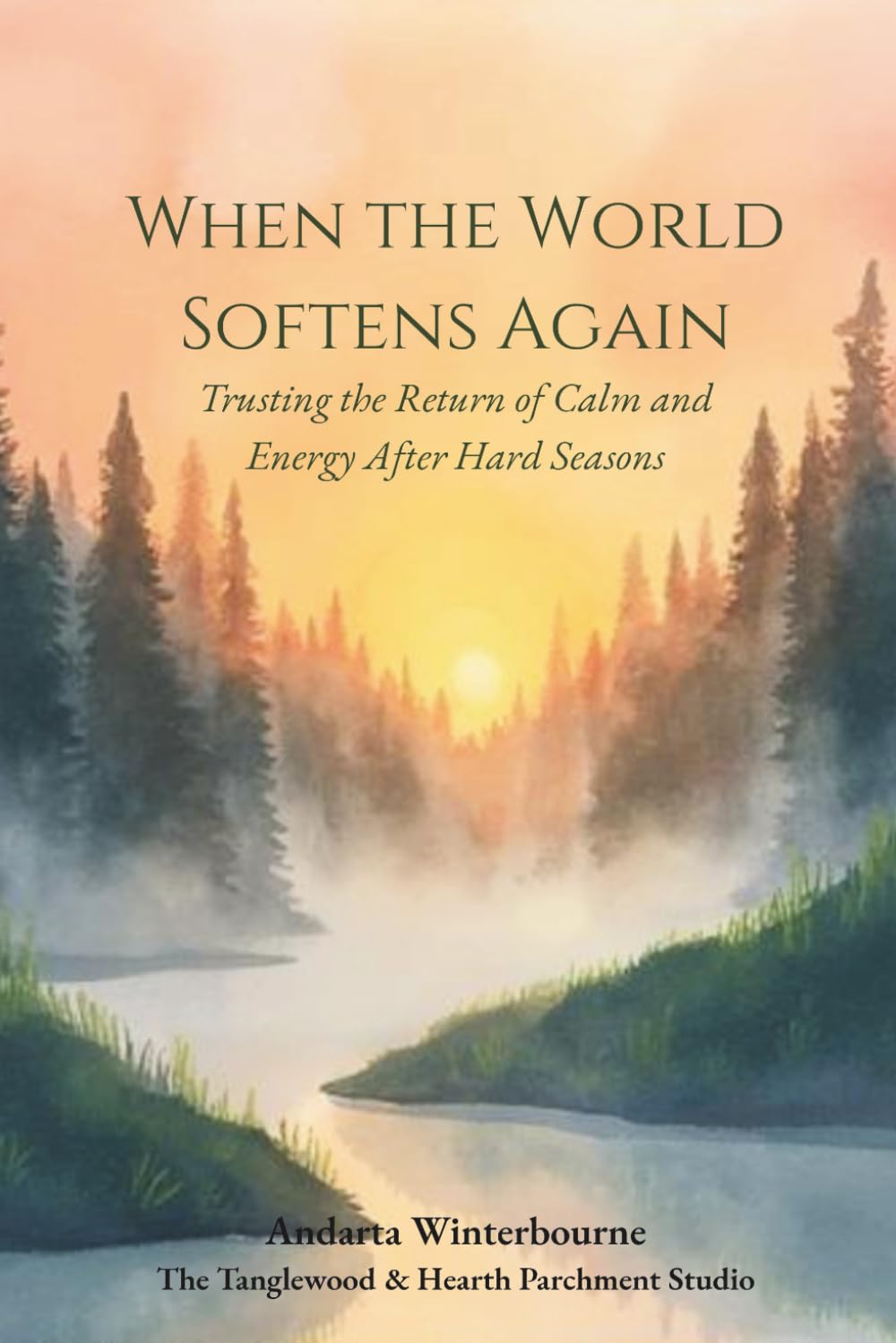 When the World Softens Again: Trusting the Return of Calm and Energy After Hard Seasons (The Quiet Inner Life Series: Books for Rebuilding Inner Stability, Safety, and Calm)