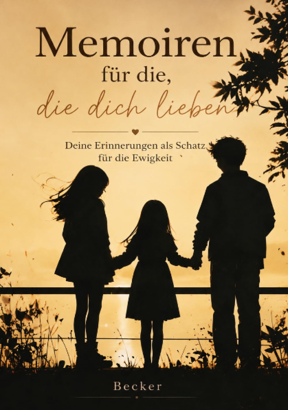 Memoiren für die, die dich lieben: Deine Geschichten über dein Leben für deine Familie und Freunde.