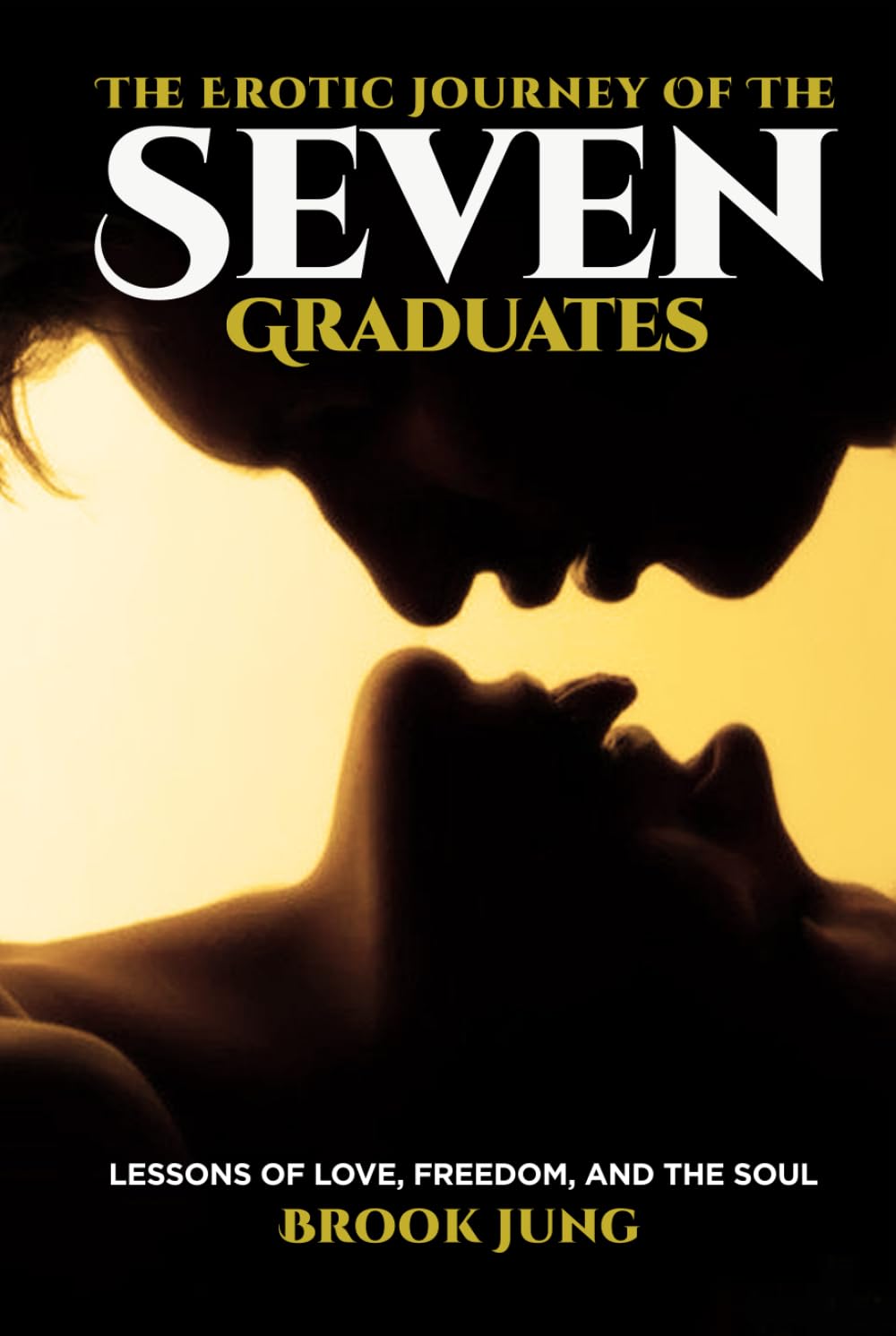 The Erotic Journey of The Seven Graduates: Lessons of Love, Freedom, and the Soul