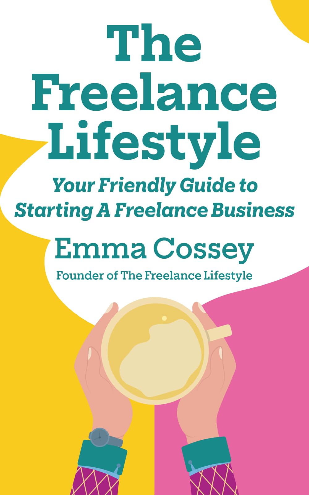 The Freelance Lifestyle: Your Friendly Guide To Starting A Freelance Business