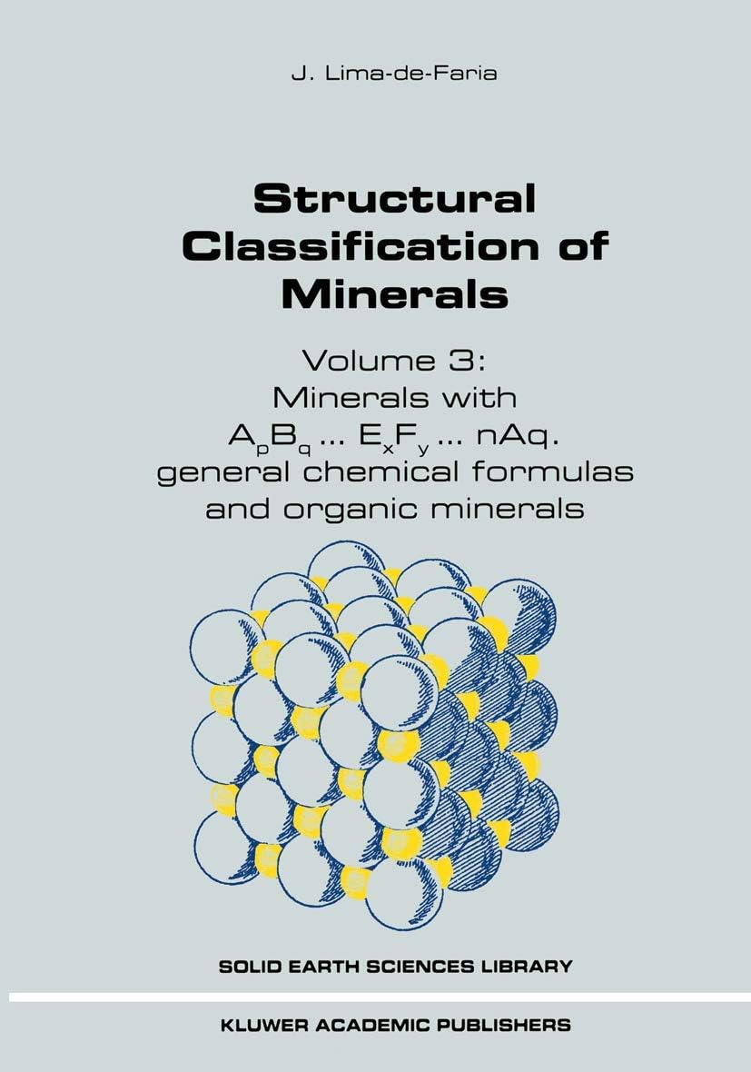 Structural Classification of Minerals: Volume 3: Minerals with ApBq...ExFy...nAq. General Chemical Formulas and Organic Minerals (Solid Earth Sciences Library, 11B)