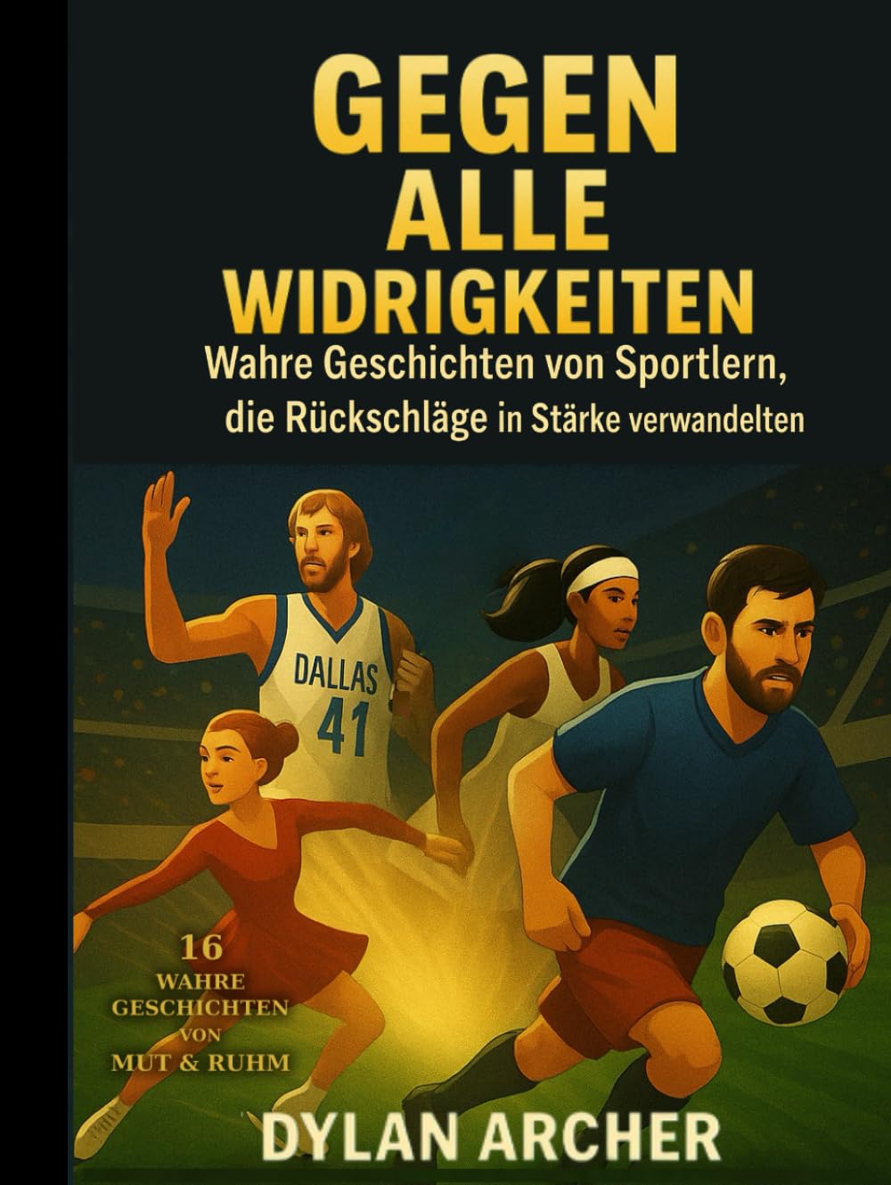 Gegen Alle Widrigkeiten: Wahre Geschichten von Sportlern, die Rückschläge in Stärke verwandelten (Against All Odds: True Stories Of Champions Who Rose Through Adversity)