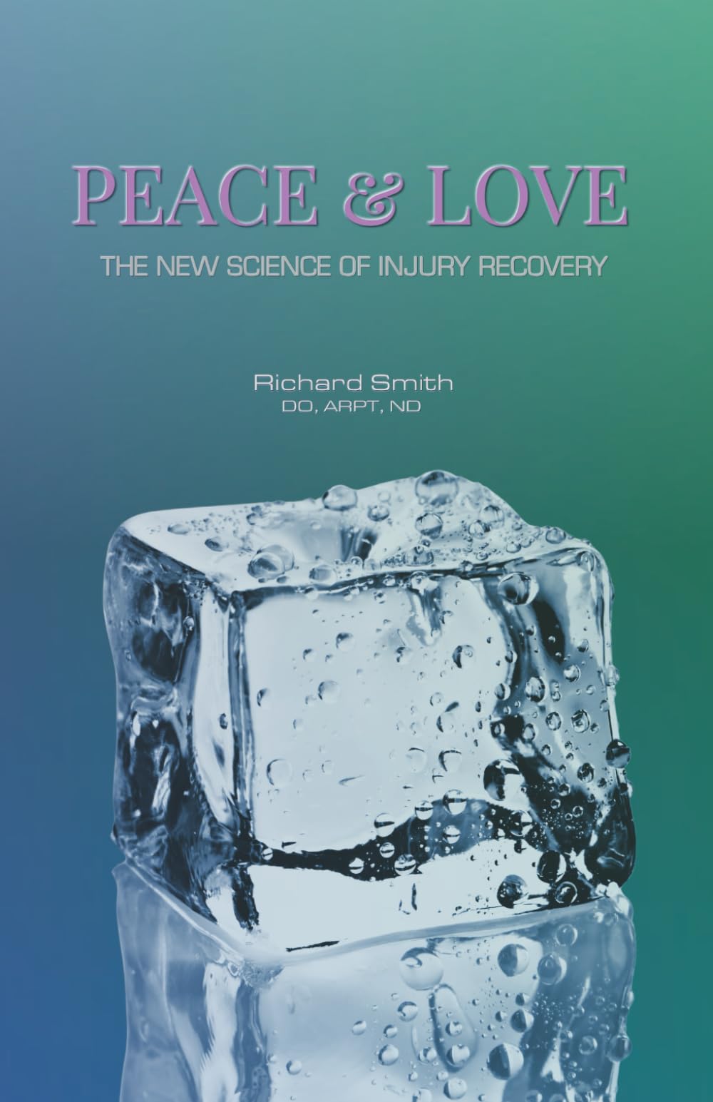 PEACE & LOVE: The New Science of Injury Recovery: Heal Faster. Move Better. A Simple, Proven System for Acute Injury Management.