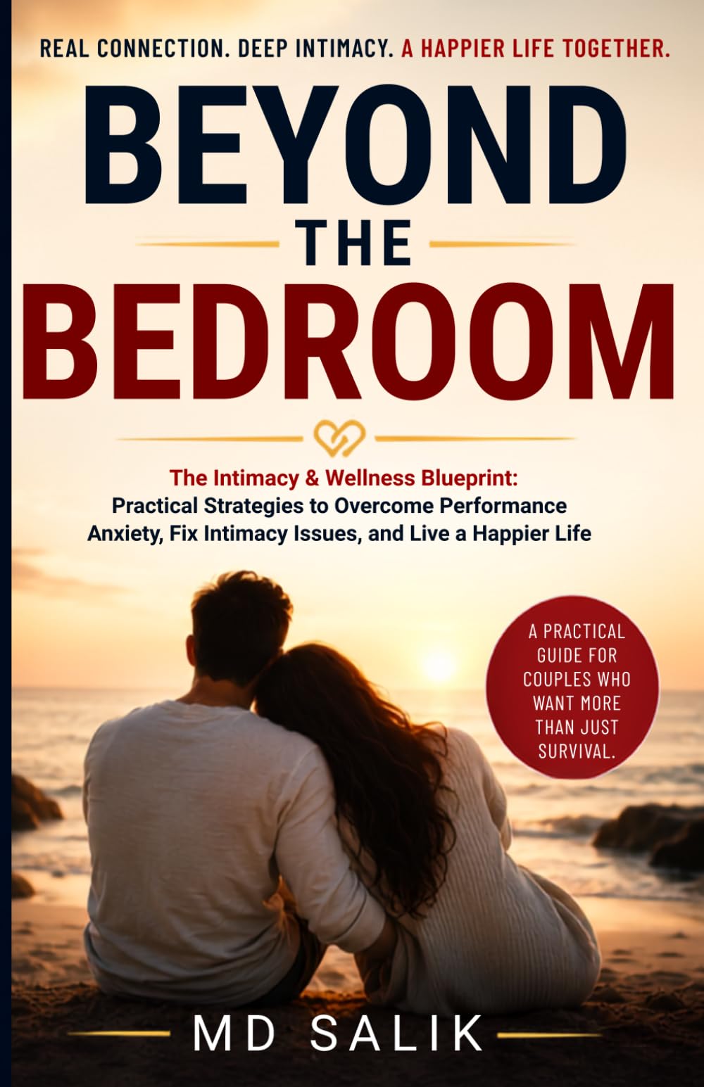 Beyond the Bedroom: The Intimacy & Wellness Blueprint: Practical Strategies to Overcome Performance Anxiety, Fix Intimacy Issues, and Live a Happier Life