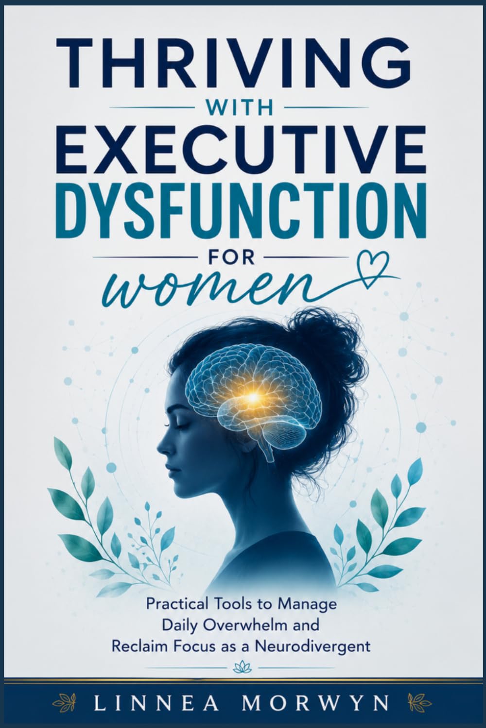 Thriving with Executive Dysfunction for women: Practical Tools to Manage Daily Overwhelm and Reclaim Focus as a Neurodivergent