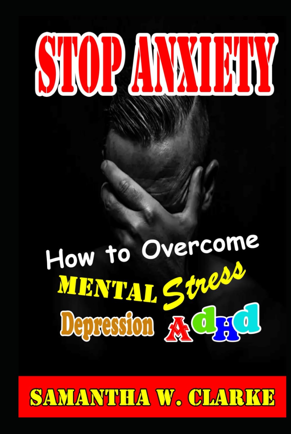 Stop Anxiety How to Overcome Mental Stress, Depression, ADHD