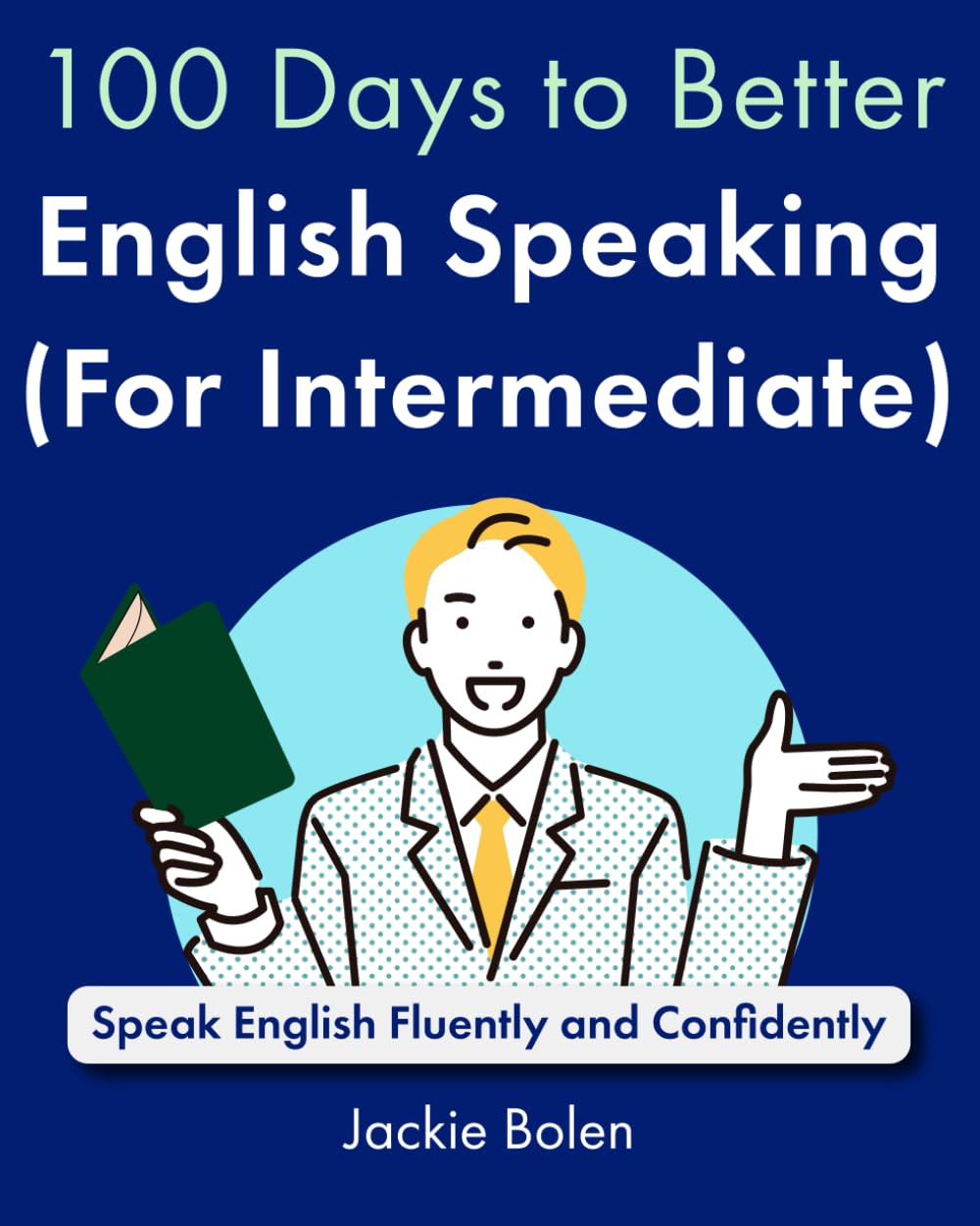 100 Days to Better English Speaking (for Intermediate): Speak English Fluently and Confidently (A+ English for Intermediate)