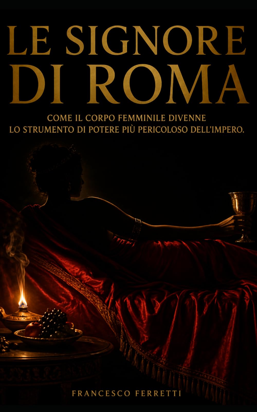 Le Signore di Roma: Come il corpo femminile divenne lo strumento di potere più pericoloso dell'Impero