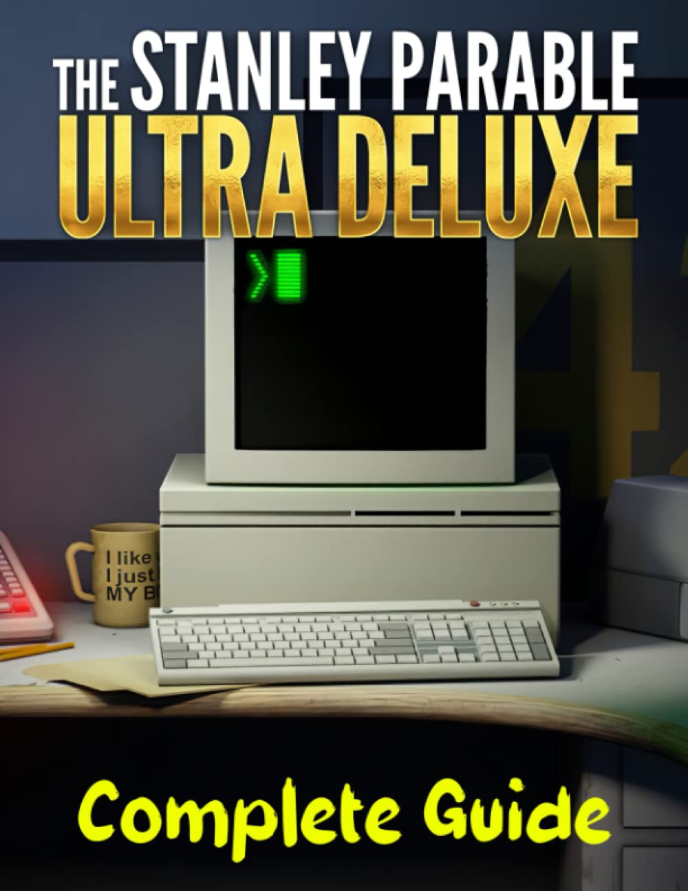 The Stanley Parable Ultra Deluxe : COMPLETE GUIDE: Best Tips, Tricks, Walkthroughs and Strategies to Become a Pro Player