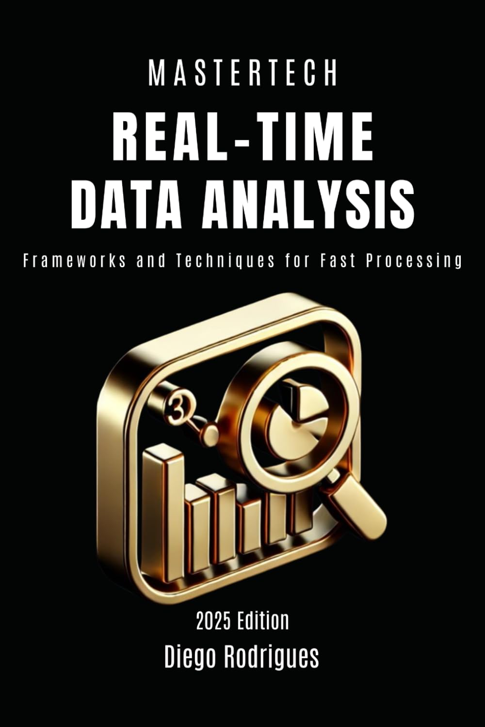 REAL-TIME DATA ANALYSIS: Frameworks and Techniques for Fast Processing (mastertech)