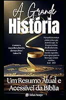 A Grande História: Um Resumo Atual e Acessível da Bíblia