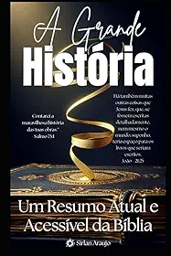 A Grande História: Um Resumo Atual e Acessível da Bíblia