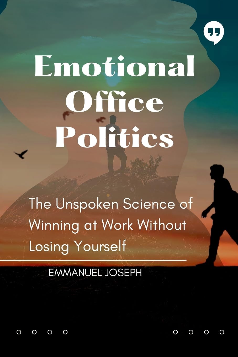 Emotional Office Politics, The Unspoken Science of Winning at Work Without Losing Yourself