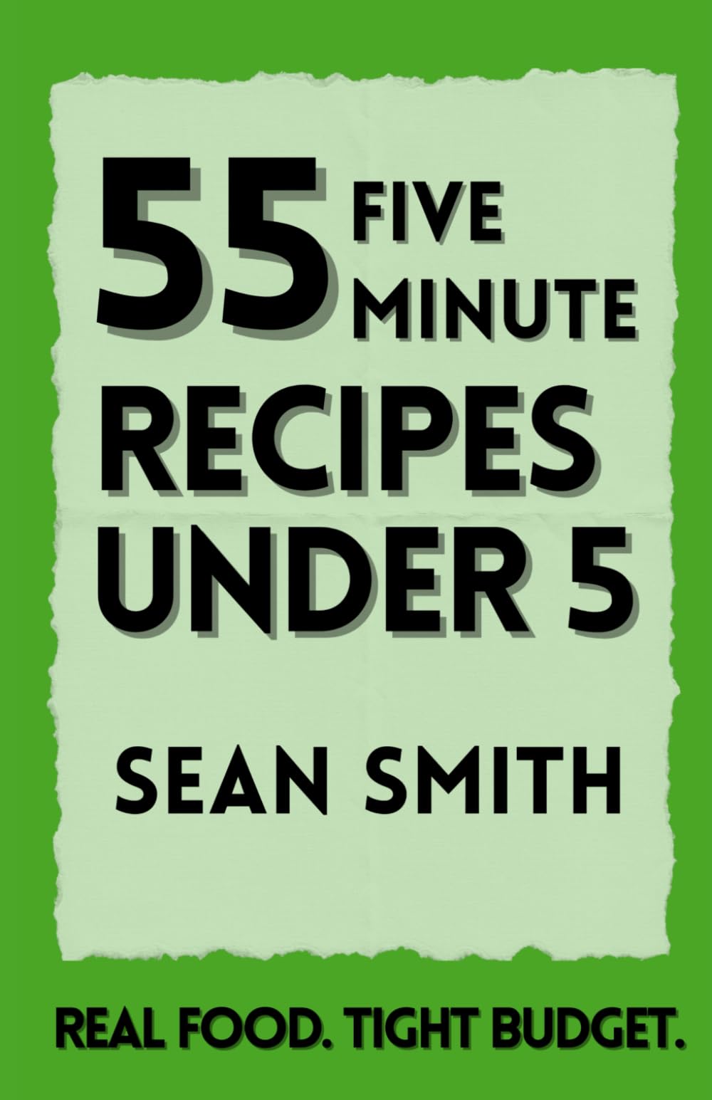 55 Five Minutre Recipes Under Five: Fast, Budget-Friendly Meals for Real Life