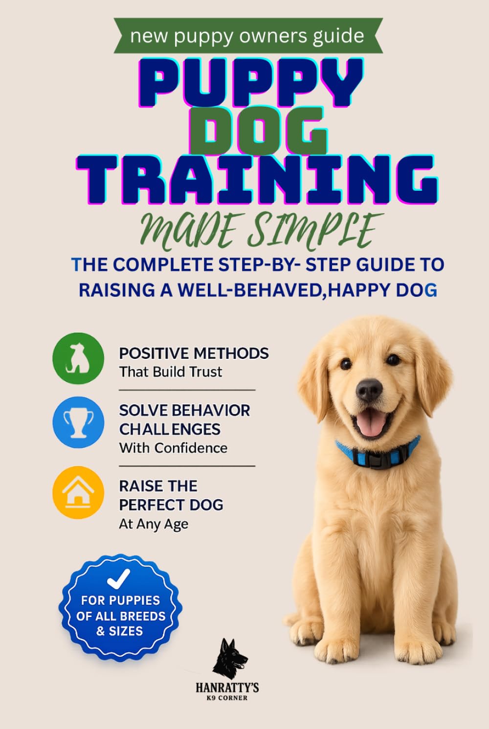Puppy Dog Training Made Simple: A No-Stress Guide for First-Time Owners to Raise a Happy, Obedient Dog