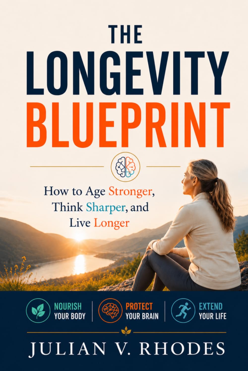 THE LONGEVITY BLUEPRINT: How to Age Stronger, Think Sharper, and Live Longer