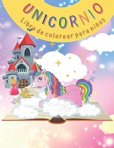 Libro para colorear de unicornios Un increíble libro para colorear para niños que incluye unicornios, arco iris, castillos, princesas y mucho más