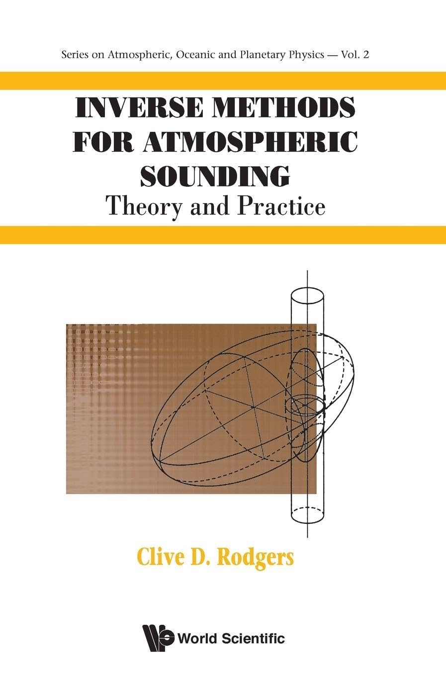 Inverse Methods for Atmospheric Sounding: Theory and Practice (Series on Atmospheric Oceanic and Planetary Physics)