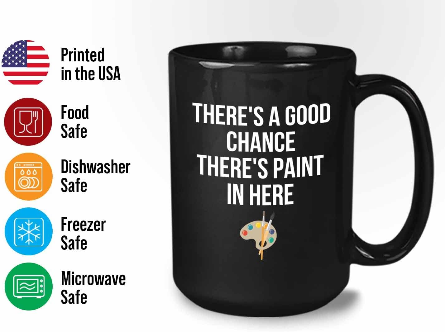 Bubble Hugs Painter Art Coffee Mug 15oz Black - There's a good chance there's paint in here - Artist Decorator Ilustrator Painter