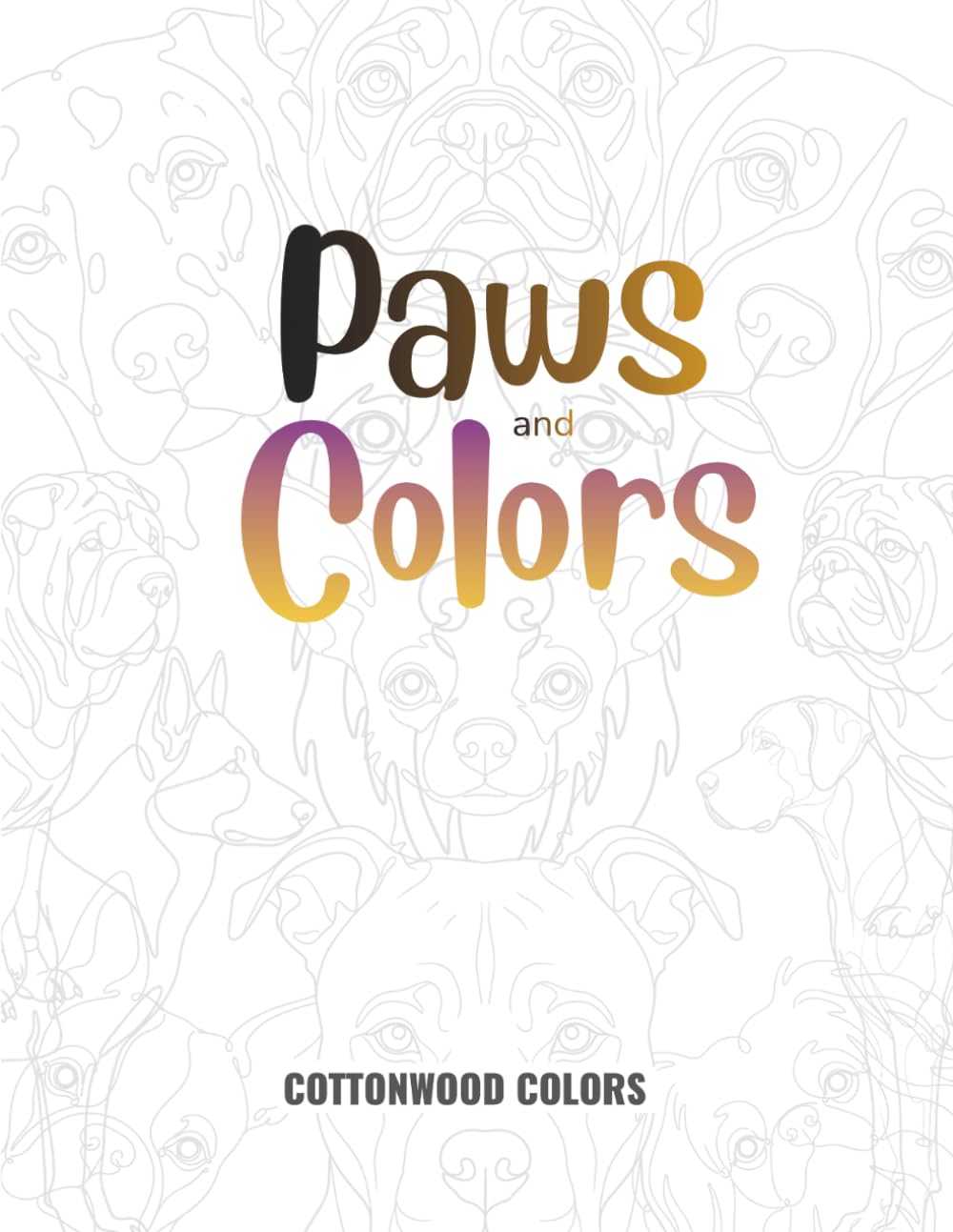 Paws and Colors: An all-ages Dog and Puppy Coloring Book (Cottonwood Colors Coloring Collection)