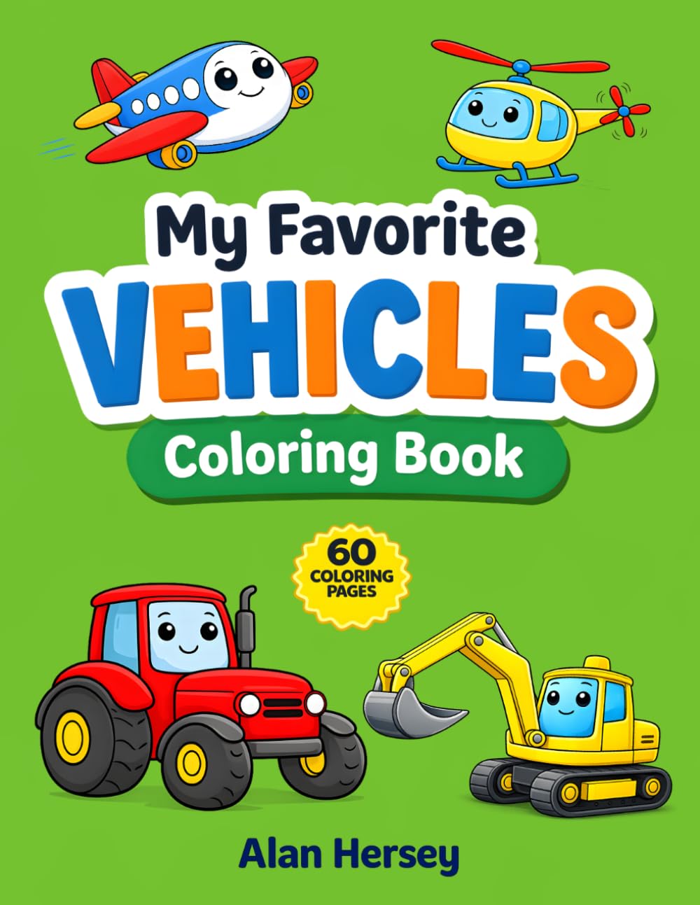 My Favorite Vehicles Coloring Book: 60 Coloring Pages with Trucks, Tractors, Planes and More for Kids Ages 2–5