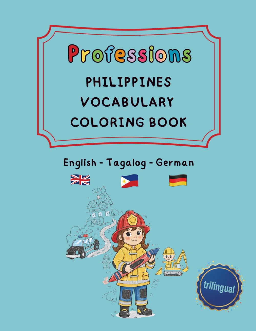 Professions: Philippines Vocabulary Coloring Book - English / Tagalog / German (trilingual): Learn 50 jobs in 3 languages – Educational fun for kids, ... and trilingual activity books ages 4–8)