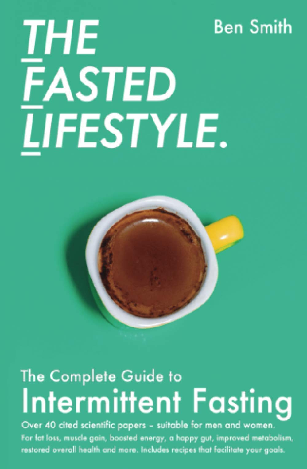 The Fasted Lifestyle: The Complete Guide to Intermittent Fasting