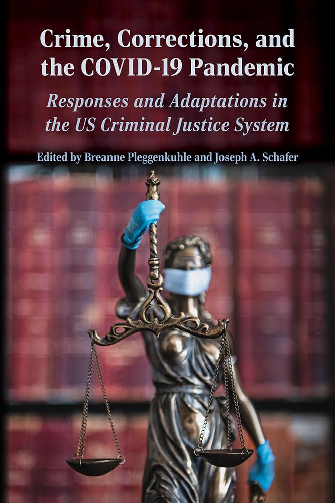 Crime, Corrections, and the COVID-19 Pandemic: Responses and Adaptations in the US Criminal Justice System (Perspectives on Crime and Justice)