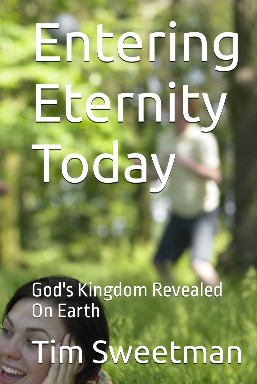 Entering Eternity Today: God's Kingdom Revealed On Earth