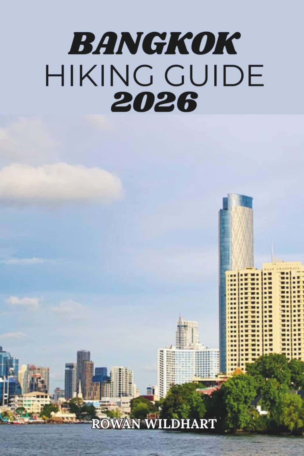 BANGKOK HIKING GUIDE 2026: Urban Trails, Hidden Walks, Scenic Routes, and Outdoor Adventures in Thailand’s Capital (Quiet Wild: The Mindful Explorer Series)