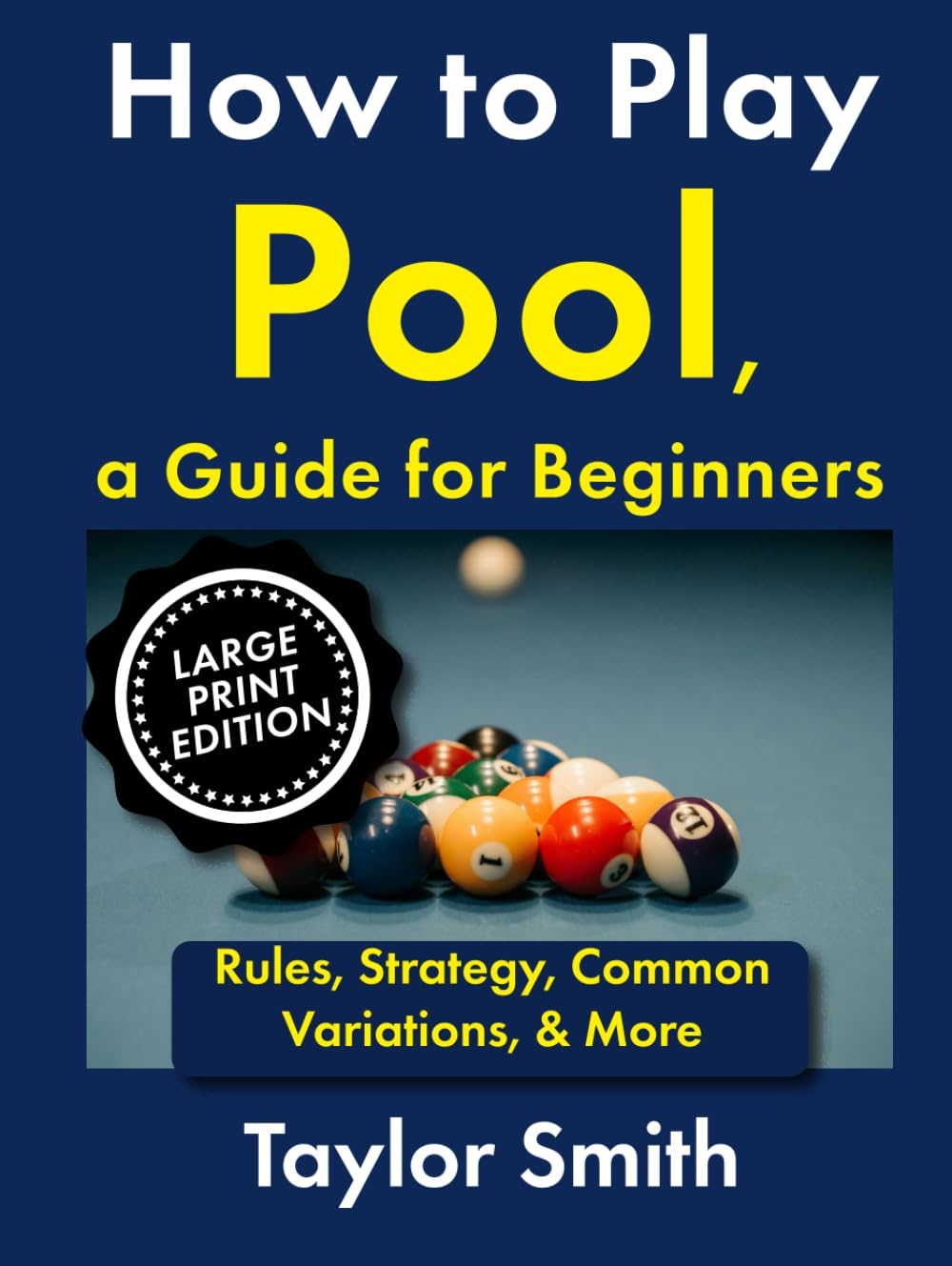 How to Play Pool, a Guide for Beginners: Rules, Strategy, Common Variations, & More, Large Print Edition (Pub and Bar Games, Large Print Edtions)