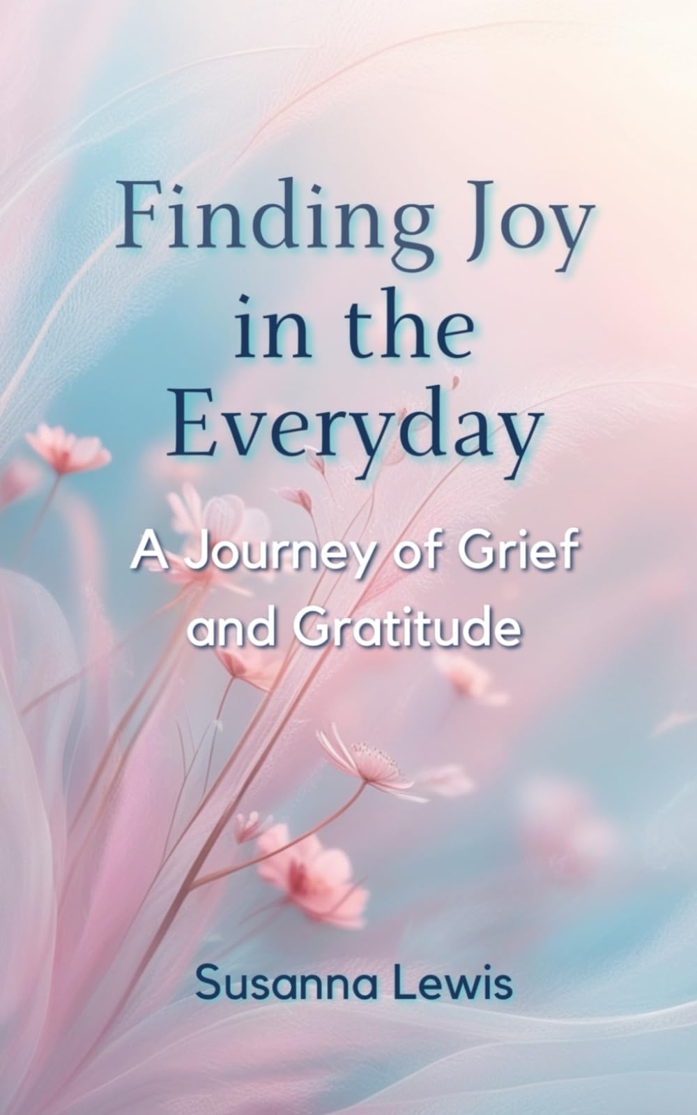Finding Joy in the Everyday: A Journey of Grief and Gratitude
